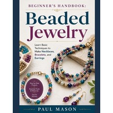 (영문도서)Beginner's Handbook: Beaded Jewelry : Learn Basic Techniques to Make Necklaces ... Paperback, Independently Published, English, 9798197473042 Independently Published, English, 9798197473042