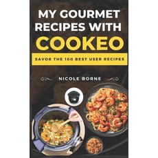 (영문도서) My gourmet recipes with Cookeo: Savor the 100 best user recipes Paperback, Independently Published, English, 9798303789449