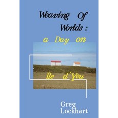 (영문도서) Weaving of Worlds: a Day on Île d'Yeu: a Day on Île d'Yeu Paperback, Reading Sideways Press, English, 9780645472516