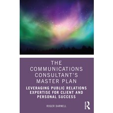 (영문도서) The Communications Consultant's Master Plan: Leveraging Public Relations Expertise for Client... Paperback, Routledge, English, 9781032012599