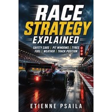 (영문도서)Race Strategy Explained: Safety Cars Pit Windows Tyres Fuel Weather and Tra... Paperback, Publishdrive, English, 9798901946169