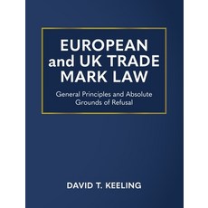 (영문도서) European and UK Trade Mark Law: General Principles and Absolute Grounds of Refusal Hardcover, David T. Keeling, English, 9781805414810