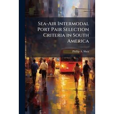 (英文圖書)Sea-Air Intermodal Port Pair Selection Criteria in South America 平裝版, Hutson Street Press, 英文