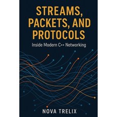 (영문도서)Streams Packets and Protocols: Inside Modern C++ Networking Paperback, Independently Published, English, 9798273507227