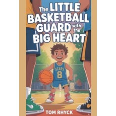 (영문도서)The Little Basketball Guard with the Big Heart: An Inspirational Sports Story fo... Paperback, Independently Published, English, 9798180533937
