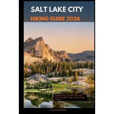 (영문도서)Salt Lake City Hiking Guide 2026: Canyon Trails Alpine Peaks and Scenic Escape... Paperback, Independently Published, English, 9798274853170 Independently Published, English, 9798274853170