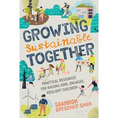 (영문도서) Growing Sustainable Together: Practical Resources for Raising Kind Engaged Resilient Children Paperback, North Atlantic Books, English, 9781623174712