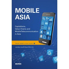 SNUPRESS Mobile Asia： Capitalisms Value Chains and Mobile Telecommunication in Asia, 李俊九, Hyun Chin Lim