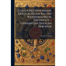 (영문도서)Geistliches Denckmahl Der Zum Neuen Bau Des Waysenhauses In Grünstatt ... Gewidm... Paperback, Nabu Press, English, 9781273685828