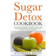 (영문도서) Sugar Detox Cookbook: The 21 Day Cookbook for Rapid Weight Loss Unstoppable En... Paperback, Createspace Independent Pub..., English, 9781979589697