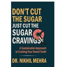 (영문도서)Don't Cut The Sugar Just Cut The Sugar Cravings: A Sustainable Approach to Curbi... Paperback, Notion Press, English, 9798898262150