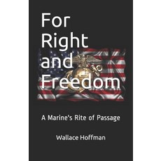 For Right and Freedom: A Marine's Rite of Passage Paperback, Independently Published