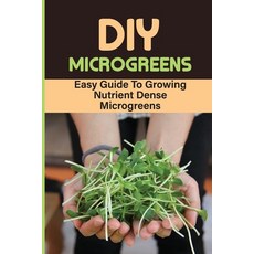 (영문도서) DIY Microgreens: Easy Guide To Growing Nutrient Dense Microgreens: Mісrоgr&... Paperback, Independently Published, English, 9798466570779