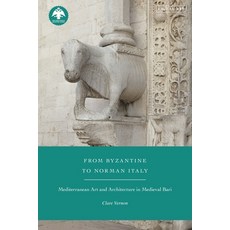 (영문도서) From Byzantine to Norman Italy: Mediterranean Art and Architecture in Medieval Bari Paperback, I. B. Tauris & Company, English, 9780755635771