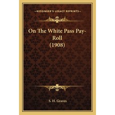 On The White Pass Pay-Roll (1908) Paperback, Kessinger Publishing