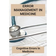 Error Management In Medicine: Cognitive Errors In Medicine (New Edition): Overconfidence As A Cause ... Paperback, Independently Published, English, 9798746249289