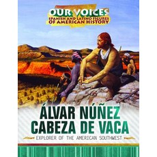Alvar Nunez Cabeza de Vaca: Explorer of the American Southwest Library Binding, Rosen Publishing Group