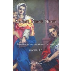(英文圖書)Against Abba's Heart: Meditations on the Gospel of John. Chapters 1-4 平裝版, Independently Published, 英文