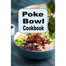 (영문도서) Poke Bowl Cookbook: Traditional and Inspired Hawaiian Poke Bowl Recipes Paperback, Independently Published, English, 9798390429815
