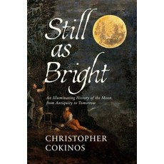 (영문도서) Still as Bright: An Illuminating History of the Moon from Antiquity to Tomorrow Hardcover, Pegasus Books, English, 9781639365692