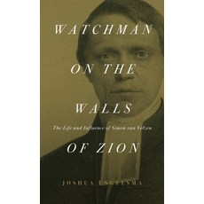 Watchman on the Walls of Zion: The Life and Influence of Simon van Velzen Hardcover, Reformed Free Publishing As..., English, 9781944555733
