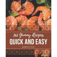 365 Yummy Quick and Easy Recipes: Let's Get Started with The Best Yummy Quick and Easy Cookbook! Paperback, Independently Published