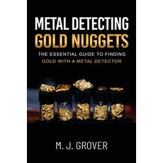 (영문도서) Metal Detecting Gold Nuggets Paperback, M. J. Grover, English, 9781736275054