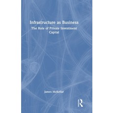 (영문도서) Infrastructure as Business: The Role of Private Investment Capital Hardcover, Routledge, English, 9781032501161