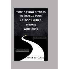 (영문도서) Time-Saving Fitness: : Revitalize Your 40+ Body with 5-Minute Workouts Paperback, Independently Published, English, 9798863211442