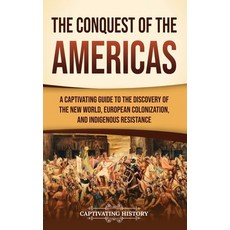 (영문도서) The Conquest of the Americas: A Captivating Guide to the Discovery of the New World European... Hardcover, Captivating History, English, 9781637169803