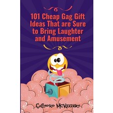 (영문도서) 101 Cheap Gag Gift Ideas that are Sure to Bring Laughter and Amusement Paperback, Independently Published, English, 9798858140955