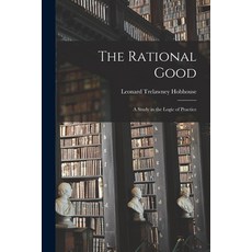 (영문도서) The Rational Good: A Study in the Logic of Practice Paperback, Legare Street Press, English, 9781017573008