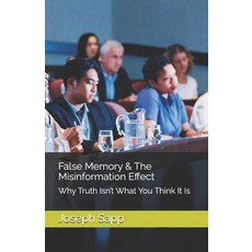 (영문도서)False Memory & The Misinformation Effect: Why Truth Isn't What You Think It Is Paperback, Independently Published, English, 9798262325375