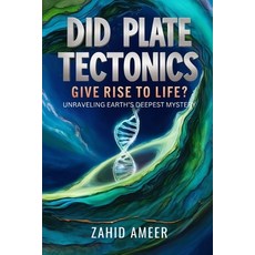(영문도서) Did Plate Tectonics Give Rise to Life? Unraveling Earth's Deepest Mystery Paperback, Independently Published, English, 9798300021580