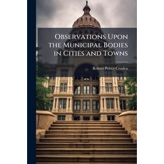 (영문도서)Observations Upon the Municipal Bodies in Cities and Towns: Incorporated by Roya... Paperback, Nabu Press, English, 9781145994201