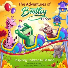 The Adventures of Bentley Hippo: Inspiring Children to be Kind Paperback, Bhec, English, 9781989486092