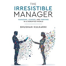 (영문도서)The Irresistible Manager - Managing Leading and Thriving in a Disrupted World Paperback, White Falcon Publishing, English, 9789349883888