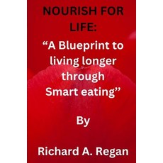 (영문도서) Nourish for Life: A Blueprint to living longer through Smart Eating Paperback, Independently Published, English, 9798872080350