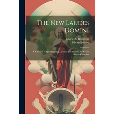 (영문도서) The New Laudes Domini: A Selection of Spiritual Songs Ancient and Modern for Use in Baptist ... Paperback, Legare Street Press, English, 9781021748027