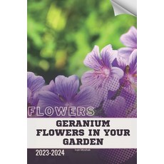 (영문도서) Geranium Flowers in Your Garden: Become flowers expert Paperback, Independently Published, English, 9798882113871