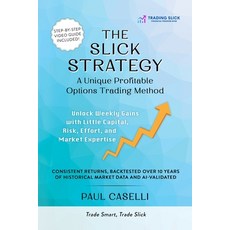 (영문도서) The Slick Strategy A Unique Profitable Options Trading Method: Unlock Weekly Ga... Paperback, Success Publications, English, 9783310560990