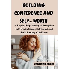 (영문도서)Building Confidence and Self-Worth: A Step-by-Step Journey to Strengthen Self-Wo... Paperback, Independently Published, English, 9798276707075