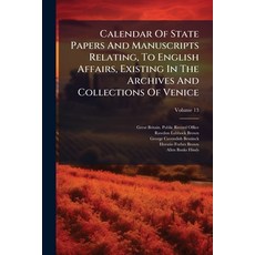 (영문도서)Calendar Of State Papers And Manuscripts Relating To English Affairs Existing... Paperback, Hutson Street Press, 9781024330953