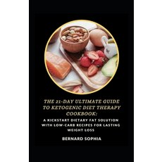 (영문도서) The 21-Day Ultimate Guide To Ketogenic Diet Therapy Cookbook: A Kickstart Dietary Fat Solutio... Paperback, Independently Published