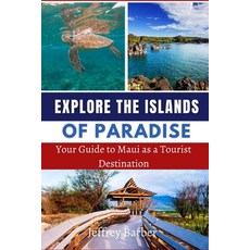 (영문도서) Explore the Islands of Paradise: Your Guide to Maui as a Tourist Destination Paperback, Independently Published, English, 9798371769664