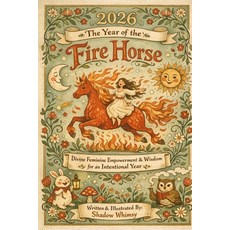 (영문도서)2026 The Year of the Fire Horse: Divine Feminine Empowerment and Wisdom for an I... Paperback, Independently Published, English, 9798242550629