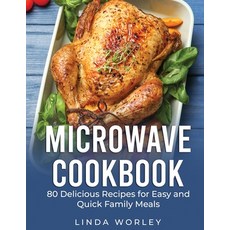 Microwave Cookbook: 80 Delicious Recipes for Easy and Quick Family Meals Paperback, Charlie Creative Lab, English, 9781801690997