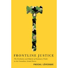 Frontline Justice Volume 7: The Evolution and Reform of Summary Trials in the Canadian Armed Forces Hardcover, McGill-Queen's University Press