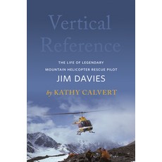 Vertical Reference: The Life of Legendary Mountain Helicopter Rescue Pilot Jim Davies Paperback, Rocky Mountain Books Incorp..., English, 9781771604154