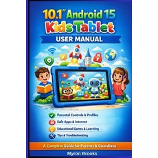 (영문도서)10.1" Android 15 Kids Tablet User Manual: A Complete Guide for Parents Guardian... Paperback, Independently Published, English, 9798241159717